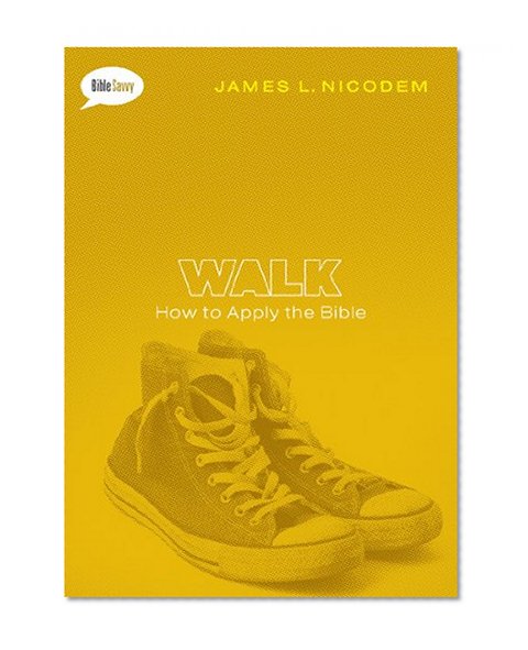 Walk: How to Apply the Bible (Bible Savvy Series)