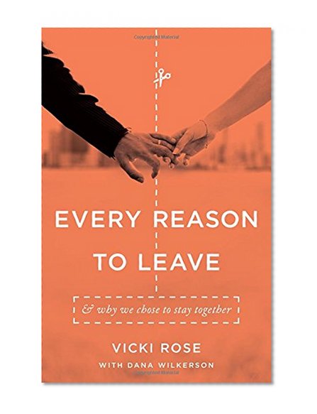 Every Reason to Leave: And Why We Chose to Stay Together