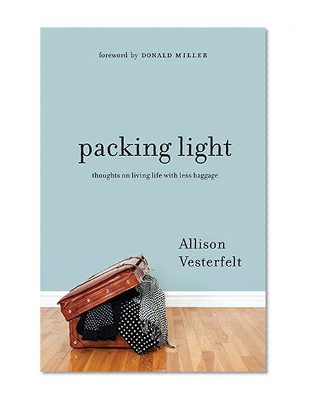 Packing Light: Thoughts on Living Life with Less Baggage