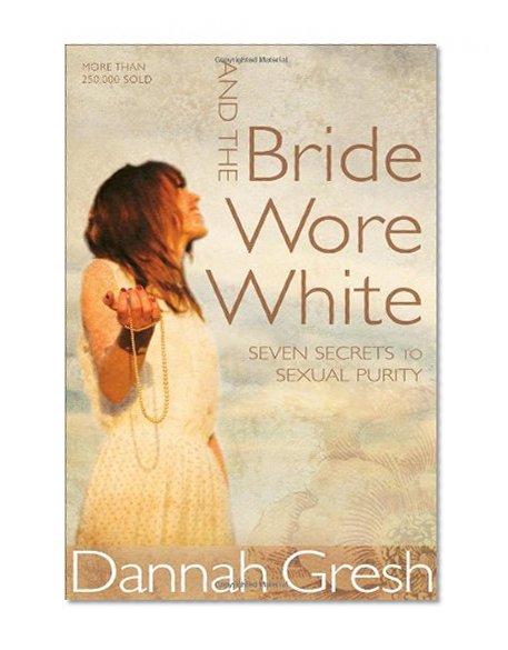 Book Cover And the Bride Wore White: Seven Secrets to Sexual Purity