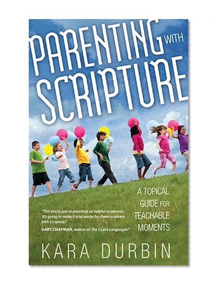 Book Cover Parenting with Scripture: A Topical Guide for Teachable Moments