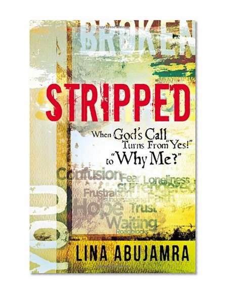 Stripped: When God's Call Turns From "Yes!" to "Why Me?"