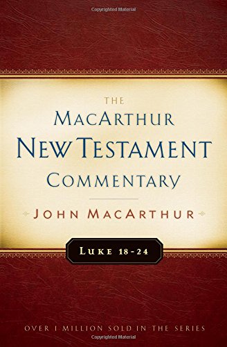 Luke 18-24 MacArthur New Testament Commentary (Volume 10) (MacArthur New Testament Commentary Series)