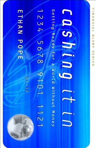 Cashing It In: Getting Ready For A World Without Money (Financial Alert Series)