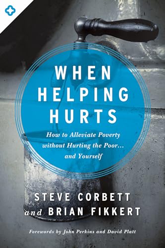Book Cover When Helping Hurts: How to Alleviate Poverty Without Hurting the Poor . . . and Yourself