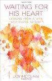 Waiting For His Heart: Lessons From a Wife Who Chose to Stay