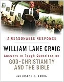 A Reasonable Response: Answers to Tough Questions on God, Christianity, and the Bible
