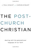 The Post-Church Christian: Dealing with the Generational Baggage of Our Faith