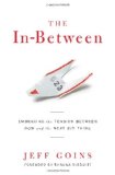 The In-Between: Embracing the Tension Between Now and the Next Big Thing