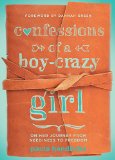Confessions of a Boy-Crazy Girl: On Her Journey From Neediness to Freedom (True Woman)