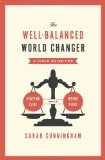 The Well-Balanced World Changer: A Field Guide for Staying Sane While Doing Good
