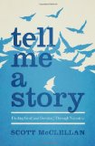 Tell Me a Story: Finding God (and Ourselves) Through Narrative