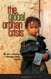 The Global Orphan Crisis: Be the Solution, Change Your World