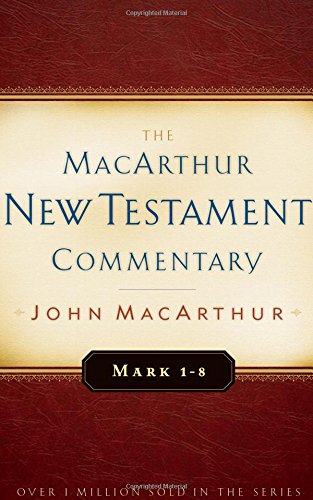 Mark 1-8 MacArthur New Testament Commentary (MacArthur New Testament Commentary Series) (Volume 5)