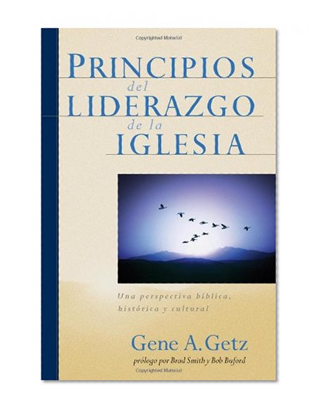 Principios del Liderazgo de la Iglesia: Una perspectiva bÃ­blica, histÃ³rica y cultural (Spanish Edition)