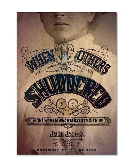 When Others Shuddered: Eight Women Who Refused to Give Up