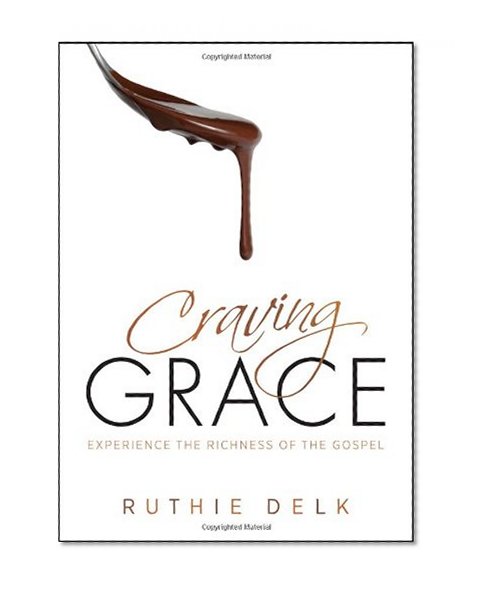Craving Grace: Experience the Richness of the Gospel