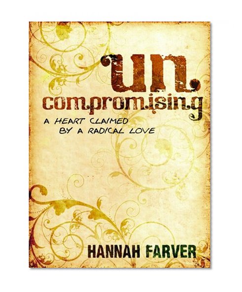 Uncompromising: A Heart Claimed By a Radical Love