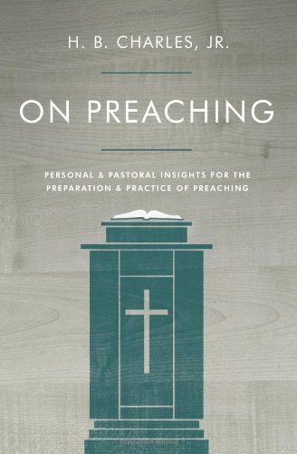 On Preaching: Personal & Pastoral Insights for the Preparation & Practice of Preaching
