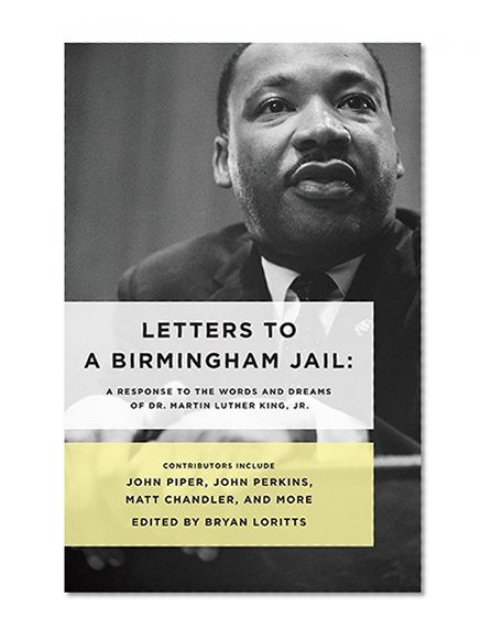 Letters to a Birmingham Jail: A Response to the Words and Dreams of Dr. Martin Luther King, Jr.