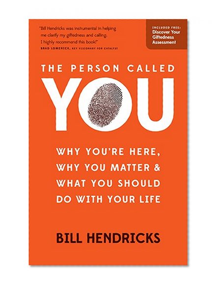 The Person Called You: Why You're Here, Why You Matter & What You Should Do With Your Life