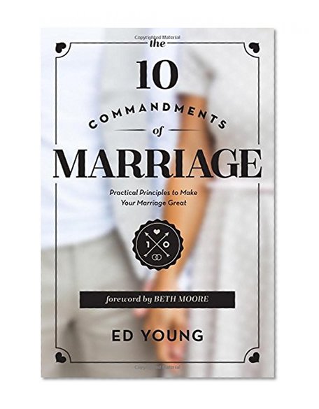 The 10 Commandments of Marriage: Practical Principles to Make Your Marriage Great