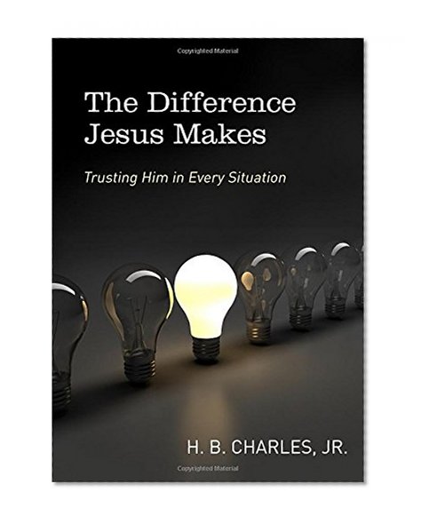 The Difference Jesus Makes: Trusting Him in Every Situation