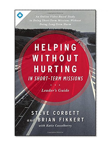 Helping Without Hurting in Short-Term Missions: Leader's Guide