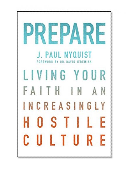 Prepare: Living Your Faith in an Increasingly Hostile Culture