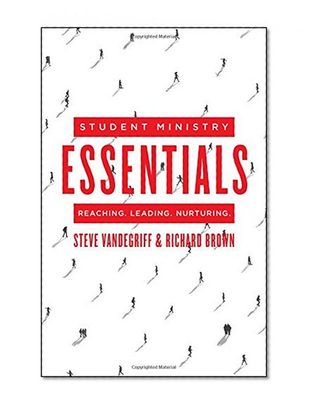 Student Ministry Essentials: Reaching. Leading. Nurturing.