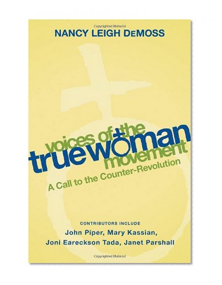 Voices of the True Woman Movement: A Call to the Counter-Revolution (True Woman)