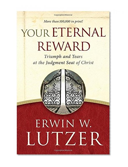 Book Cover Your Eternal Reward: Triumph and Tears at the Judgment Seat of Christ