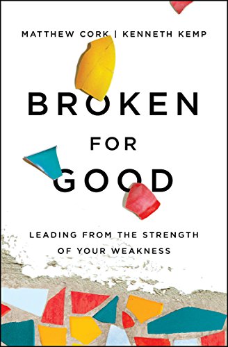 Broken for Good: Leading from the Strength of Your Weakness
