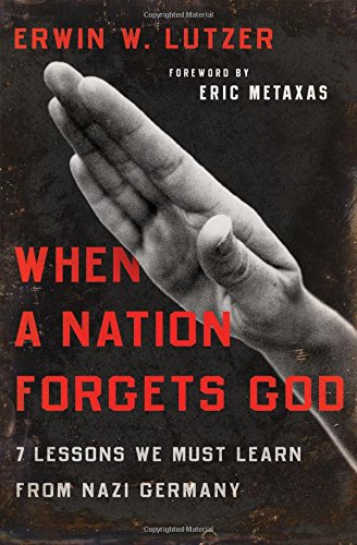 Book Cover When A Nation Forgets God: 7 Lessons We Must Learn from Nazi Germany
