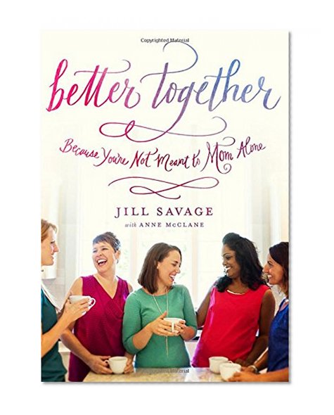 Better Together: Because You're Not Meant to Mom Alone