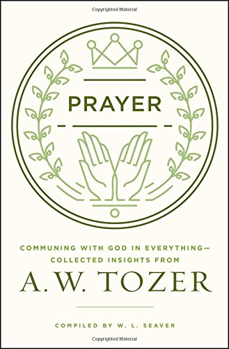 Book Cover Prayer: Communing with God in Everything--Collected Insights from A. W. Tozer
