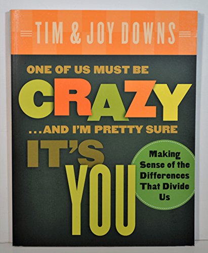 One of Us Must Be Crazy...and I'm Pretty Sure It's You: Making Sense of the Differences That Divide Us