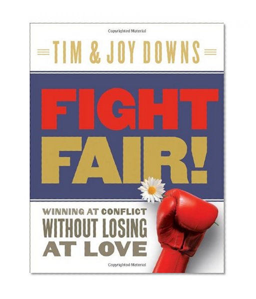 Fight Fair: Winning at Conflict without Losing at Love