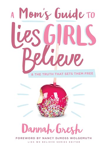 Book Cover A Mom's Guide to Lies Girls Believe: And the Truth that Sets Them Free (Lies We Believe)