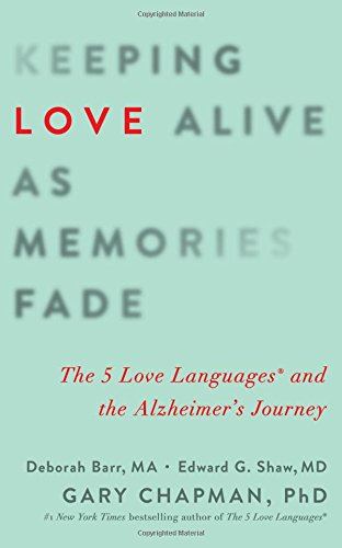 Book Cover Keeping Love Alive as Memories Fade: The 5 Love Languages and the Alzheimer's Journey