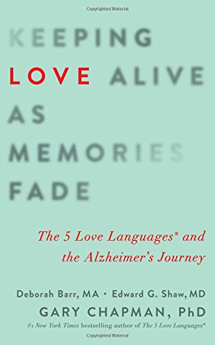 Keeping Love Alive as Memories Fade: The 5 Love Languages and the Alzheimer's Journey