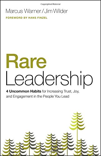 Rare Leadership: 4 Uncommon Habits for Increasing Trust, Joy, and Engagement in the People You Lead