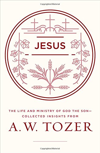 Book Cover Jesus: The Life and Ministry of God the Son--Collected Insights from A. W. Tozer