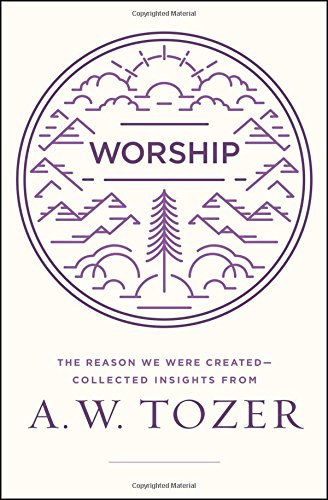Book Cover Worship: The Reason We Were Created-Collected Insights from A. W. Tozer