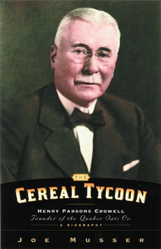 Cereal Tycoon: Harry Parsons Crowell Founder of the Quaker Oats Co.