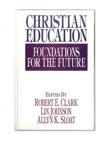 Christian Education: Foundations for the Future