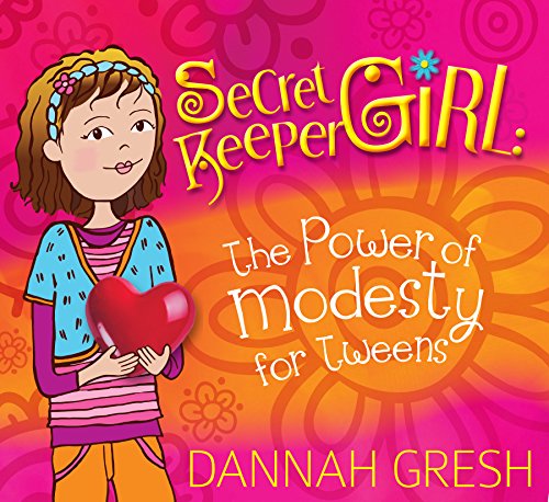 Secret Keeper Girl: The Power of Modesty for Tweens