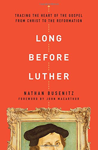 Book Cover Long Before Luther: Tracing the Heart of the Gospel From Christ to the Reformation
