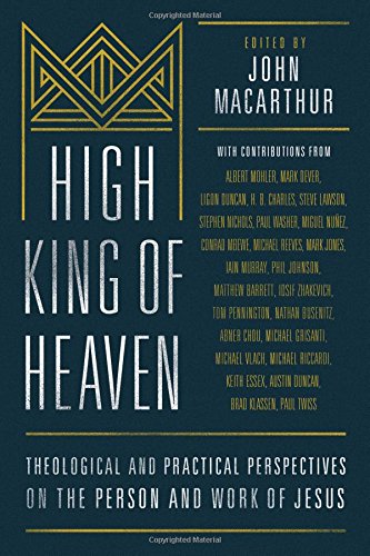 Book Cover High King of Heaven: Theological and Practical Perspectives on the Person and Work of Jesus