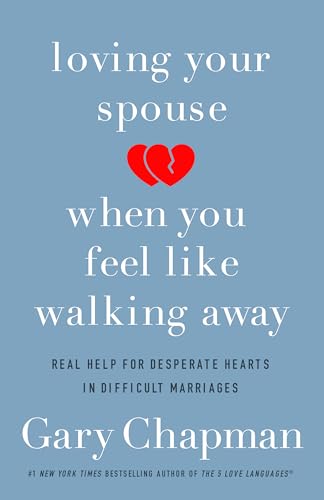 Book Cover Loving Your Spouse When You Feel Like Walking Away: Real Help for Desperate Hearts in Difficult Marriages